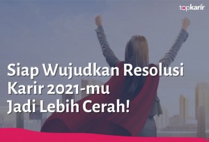 Siap Wujudkan Resolusi Karir 2021-mu Jadi Lebih Cerah! | TopKarir.com