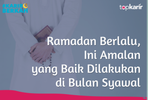 Ramadan Berlalu, Ini Amalan yang Baik Dilakukan di Bulan Syawal | TopKarir.com