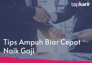 Tips Ampuh Biar Cepat Naik Gaji | TopKarir.com