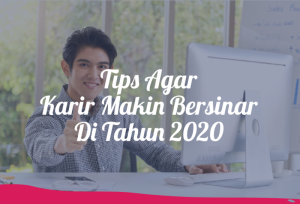 Tips Agar Karir Makin Bersinar Di Tahun 2020 | TopKarir.com