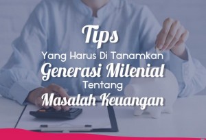 Tips Yang harus Di Tanamkan Generasi Millenial Tentang Masalah Keuangan | TopKarir.com