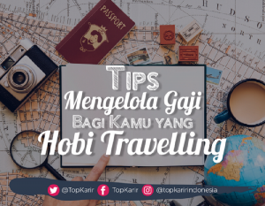 Tips Mengelola Gaji Bagi Kamu yang Hobi Travelling | TopKarir.com