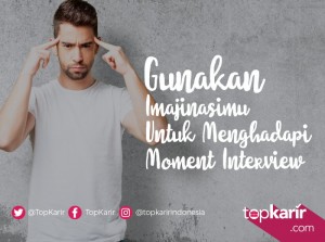 Gunakan Imajinasimu Untuk Menghadapi Momen Interview Kamu | TopKarir.com
