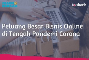 Peluang Besar Bisnis Online di Tengah Pandemi Corona | TopKarir.com