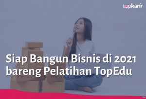 Siap Bangun Bisnis di 2021 bareng Pelatihan TopEdu | TopKarir.com