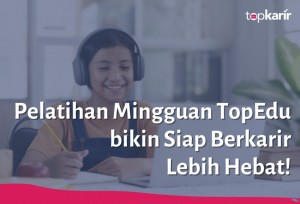 Pelatihan Mingguan TopEdu bikin Siap Berkarir Lebih Hebat! | TopKarir.com