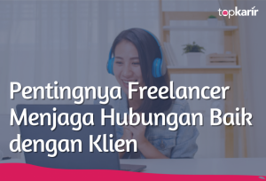 Pentingnya Freelancer Menjaga Hubungan Baik dengan Klien | TopKarir.com